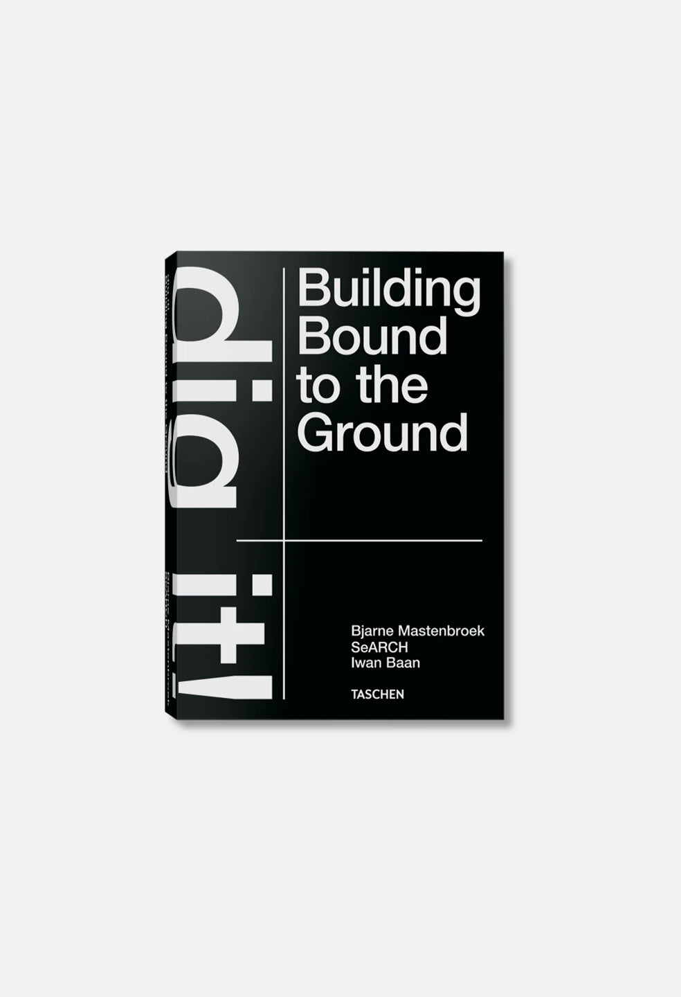 Taschen Books / Bjarne Mastenbroek. Dig It! Building Bound To The Ground