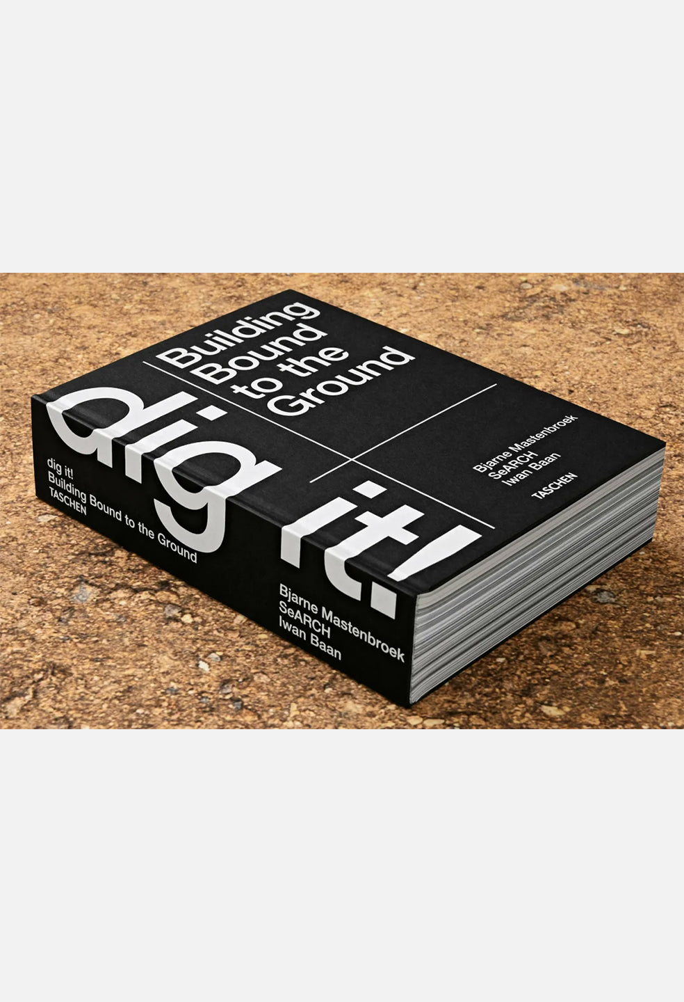 Taschen Books / Bjarne Mastenbroek. Dig It! Building Bound To The Ground